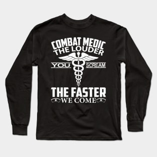 Combat Medic T Shirt - The Louder You Scream Faster We Come, Funny Emergency Medical Technician Gift Long Sleeve T-Shirt